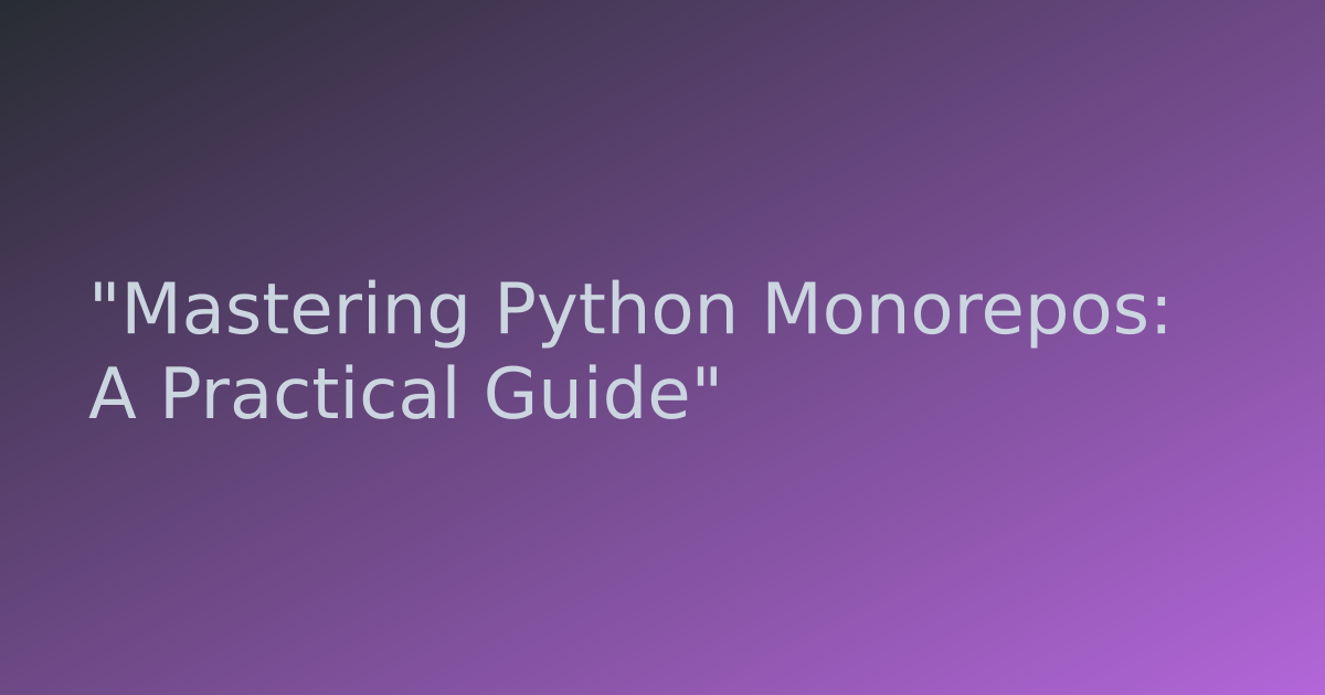 Mastering Python Monorepos: A Practical Guide | Chandrashekhar Kachawa ...